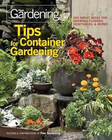 Tips for Container Gardening: 300 Great Ideas for Growing Flowers, Vegetables, and Herbs
