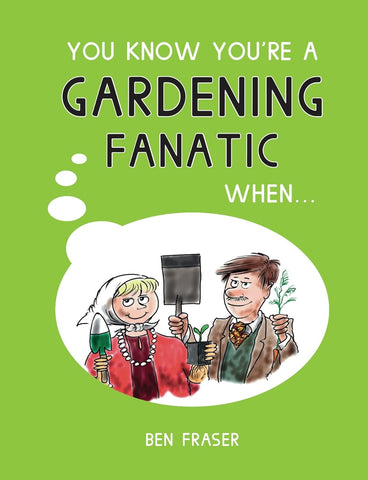You Know You're a Gardening Fanatic When...