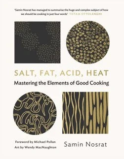 Salt, Fat, Acid, Heat- Mastering the Elements of Good Cooking
