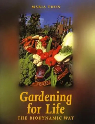 Gardening for life the biodynamic way