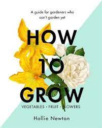 How to Grow, vegetables, fruit, flowers