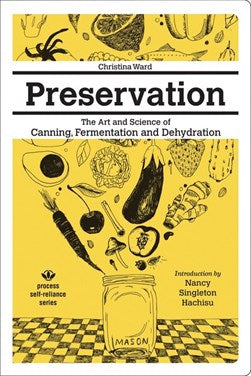 Preservation the art and science of canning, fermentation and dehydration