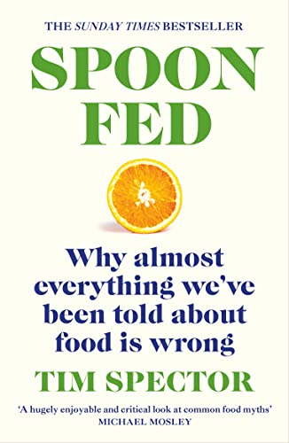Spoon Fed: Why Almost Everything We've been Told About Food Is Wrong