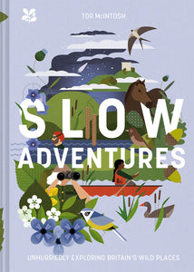 Slow Adventures: Unhurriedly Exploring Britain's Wild Places - Tor McIntosh