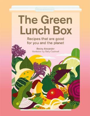The Green Lunchbox: The Recipes That Are Good For You And The Planet