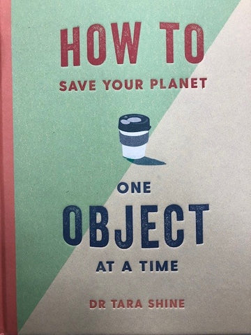 How to Save Your Planet One Object at a Time - Dr Tara Shine